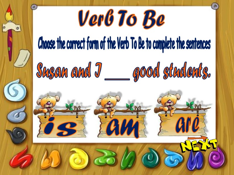 Verb To Be is am are Choose the correct form of the Verb To